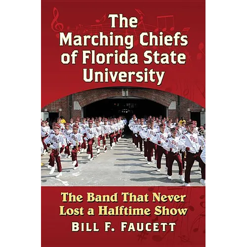 The Marching Chiefs of Florida State University: The Band That Never Lost a Halftime Show - Paperback